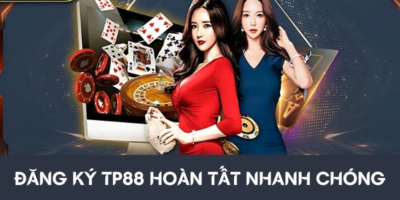 Đăng ký TP88 hoàn tất nhanh chóng nhất