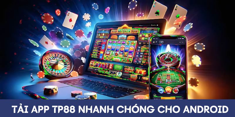 Tải app TP88 nhanh chóng đối với Android