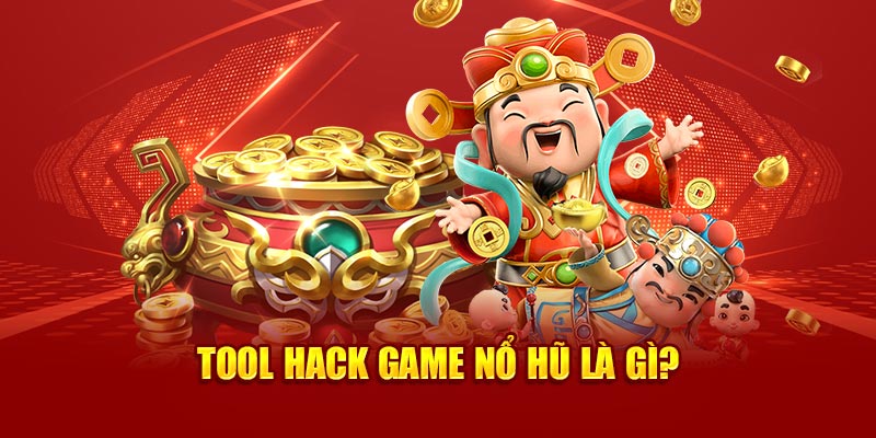 Tool hack nổ hũ là gì